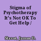 Stigma of Psychotherapy It's Not OK To Get Help /
