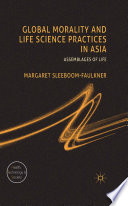 Global morality and life science practices in Asia : assemblages of life /