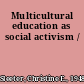 Multicultural education as social activism /
