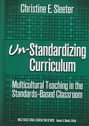 Un-standardizing curriculum : multicultural teaching in the standards-based classroom /