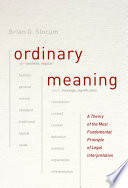 Ordinary meaning : a theory of the most fundamental principle of legal interpretation /