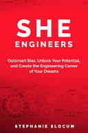 She engineers : outsmart bias, unlock your potential, and create the engineering career of your dreams /