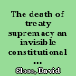 The death of treaty supremacy an invisible constitutional change /
