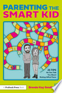 Parenting the smart kid : 25 tips no one told you about raising gifted teens /