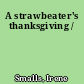 A strawbeater's thanksgiving /