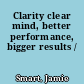 Clarity clear mind, better performance, bigger results /