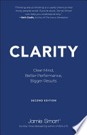 Clarity : clear mind, better performance, bigger results /