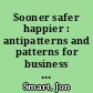 Sooner safer happier : antipatterns and patterns for business agility /