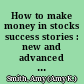 How to make money in stocks success stories : new and advanced investors share their winning secrets /