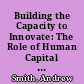 Building the Capacity to Innovate: The Role of Human Capital Support Document /