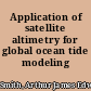 Application of satellite altimetry for global ocean tide modeling /