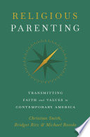 Religious parenting : transmitting faith and values in contemporary America /