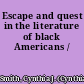 Escape and quest in the literature of black Americans /
