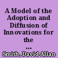 A Model of the Adoption and Diffusion of Innovations for the Case of the Individual Decision Maker