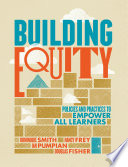 Building equity : policies and practices to empower all learners /