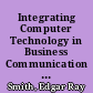 Integrating Computer Technology in Business Communication Courses Business Reports and Letters /