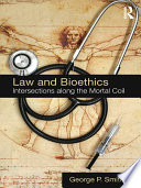 Law and bioethics : intersections along the mortal coil /