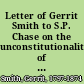 Letter of Gerrit Smith to S.P. Chase on the unconstitutionality of every part of American slavery /