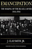 Emancipation : the making of the black lawyer, 1844-1944 /