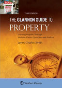 The Glannon guide to property : learning property through multiple-choice questions and analysis /