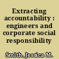 Extracting accountability : engineers and corporate social responsibility /