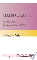 Berlin coquette : prostitution and the new German woman, 1890-1933 /