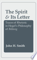 The Spirit and Its Letter : Traces of Rhetoric in Hegel's Philosophy of Bildung.