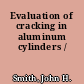 Evaluation of cracking in aluminum cylinders /