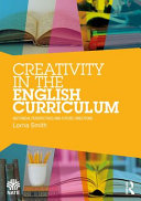 Creativity in the English curriculum : historical perspectives and future directions /