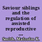 Saviour siblings and the regulation of assisted reproductive technology harm, ethics and law /