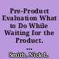 Pre-Product Evaluation What to Do While Waiting for the Product. Research, Evaluation, and Development Paper Series No. 6 /