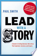 Lead with a story : a guide to crafting business narratives that captivate, convince, and inspire /