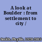 A look at Boulder : from settlement to city /