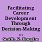 Facilitating Career Development Through Decision-Making A Pilot Study /