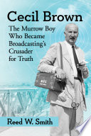 Cecil Brown : the Murrow boy who became broadcasting's crusader for truth /
