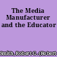 The Media Manufacturer and the Educator