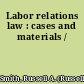 Labor relations law : cases and materials /
