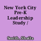 New York City Pre-K Leadership Study /