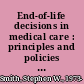 End-of-life decisions in medical care : principles and policies for regulating the dying process /