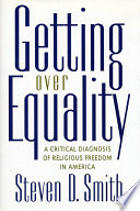 Getting over equality : a critical diagnosis of religious freedom in America /