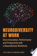 Neurodiversity at work : drive innovation, performance and productivity with a neurodiverse workforce /