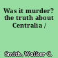 Was it murder? the truth about Centralia /