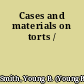 Cases and materials on torts /