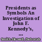 Presidents as Symbols An Investigation of John F. Kennedy's, Lyndon B. Johnson's, and Ronald Reagan's Use of Presidential Allusions /