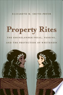 Property rites : the Rhinelander trial, passing, and the protection of whiteness /