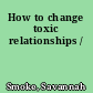 How to change toxic relationships /