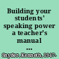 Building your students' speaking power a teacher's manual for the leaders of tomorrow speech program /