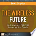 The wireless future : an overview of potential outcomes and trends /