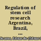 Regulation of stem cell research Argentina, Brazil, Chile, Costa Rica, El Salvador, Mexico, Panama /