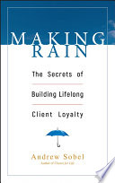 Making rain : the secrets of building lifelong client loyalty /
